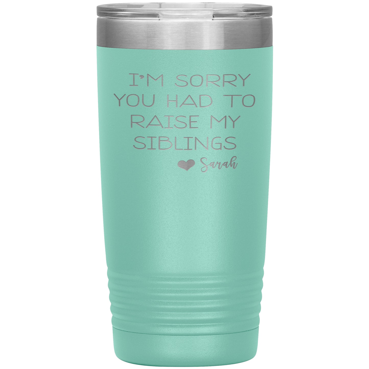 Sorry You Had to Raise My Siblings Personalized Tumbler