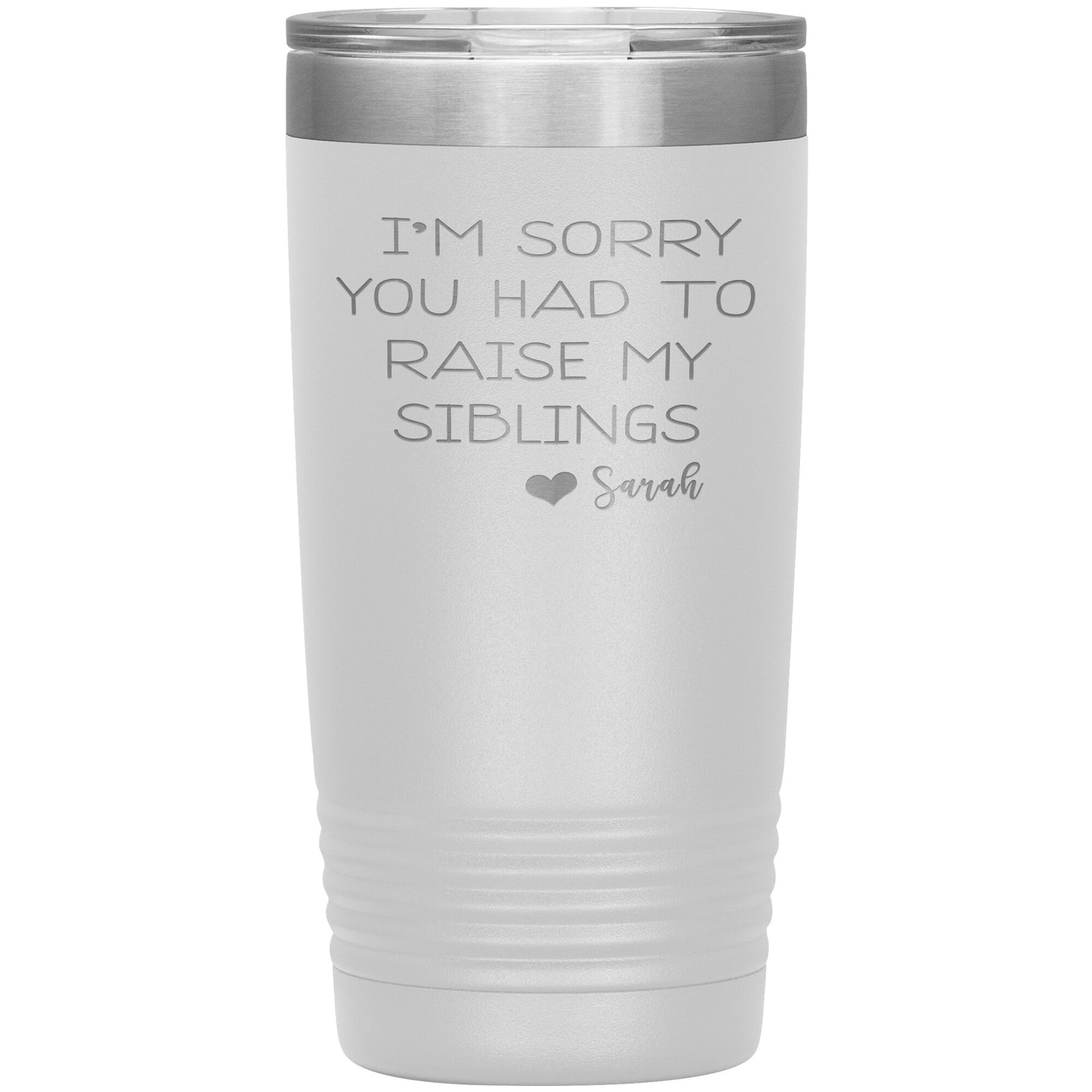 Sorry You Had to Raise My Siblings Personalized Tumbler