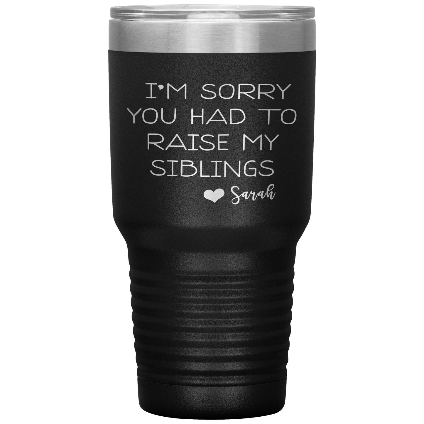 Sorry You Had to Raise My Siblings Personalized Tumbler