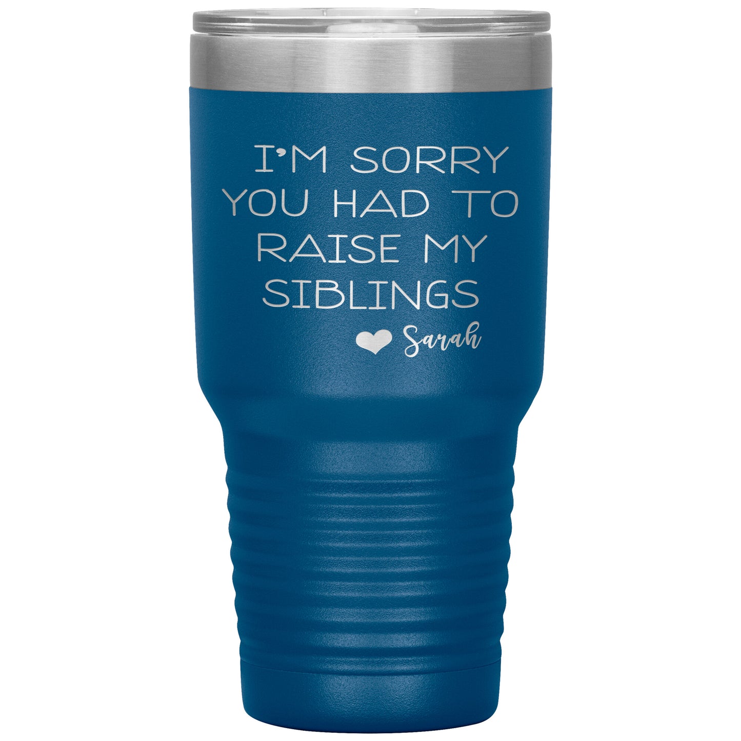 Sorry You Had to Raise My Siblings Personalized Tumbler