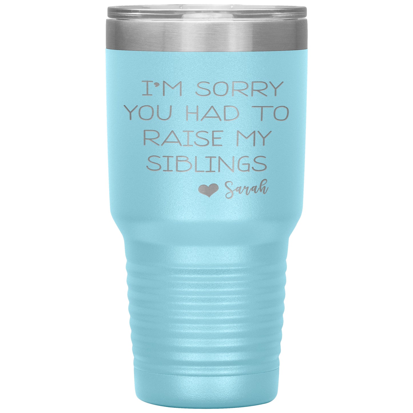 Sorry You Had to Raise My Siblings Personalized Tumbler