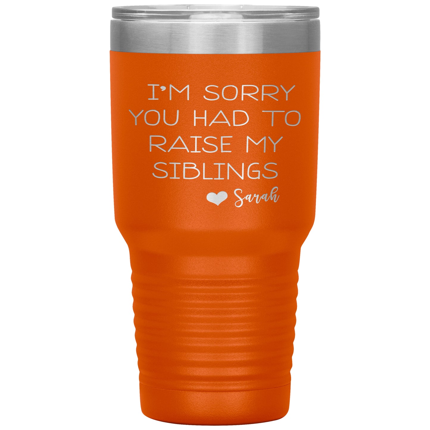 Sorry You Had to Raise My Siblings Personalized Tumbler