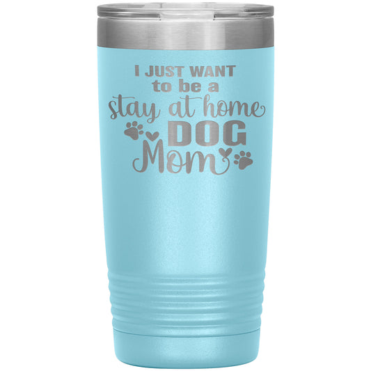 Stay at Home Dog Mom Tumbler