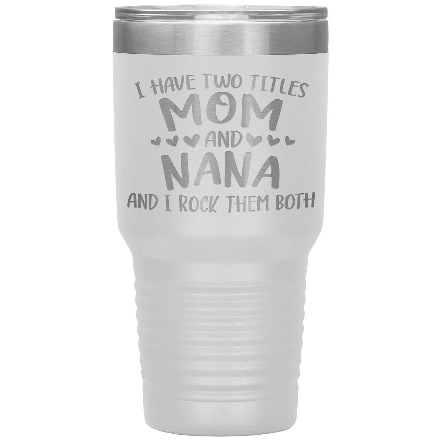 Two Titles Mom and Nana Tumbler