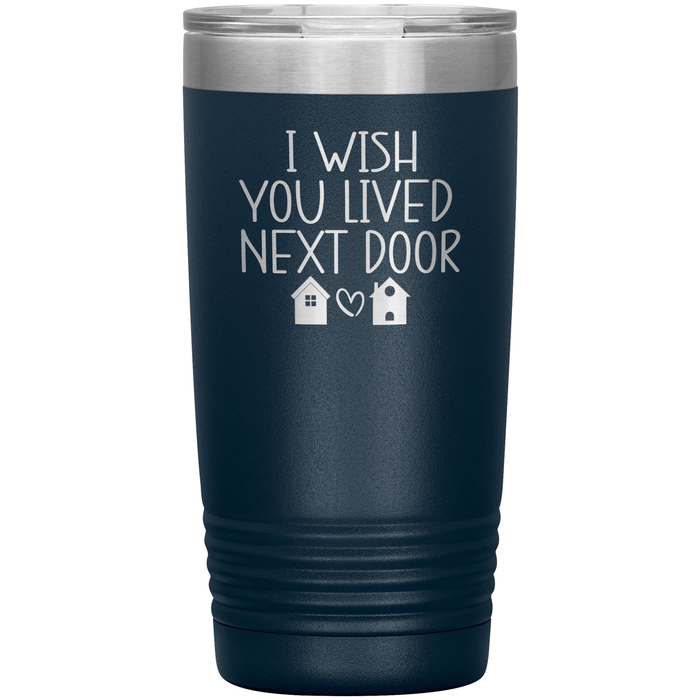 Wish You Lived Next Door Tumbler