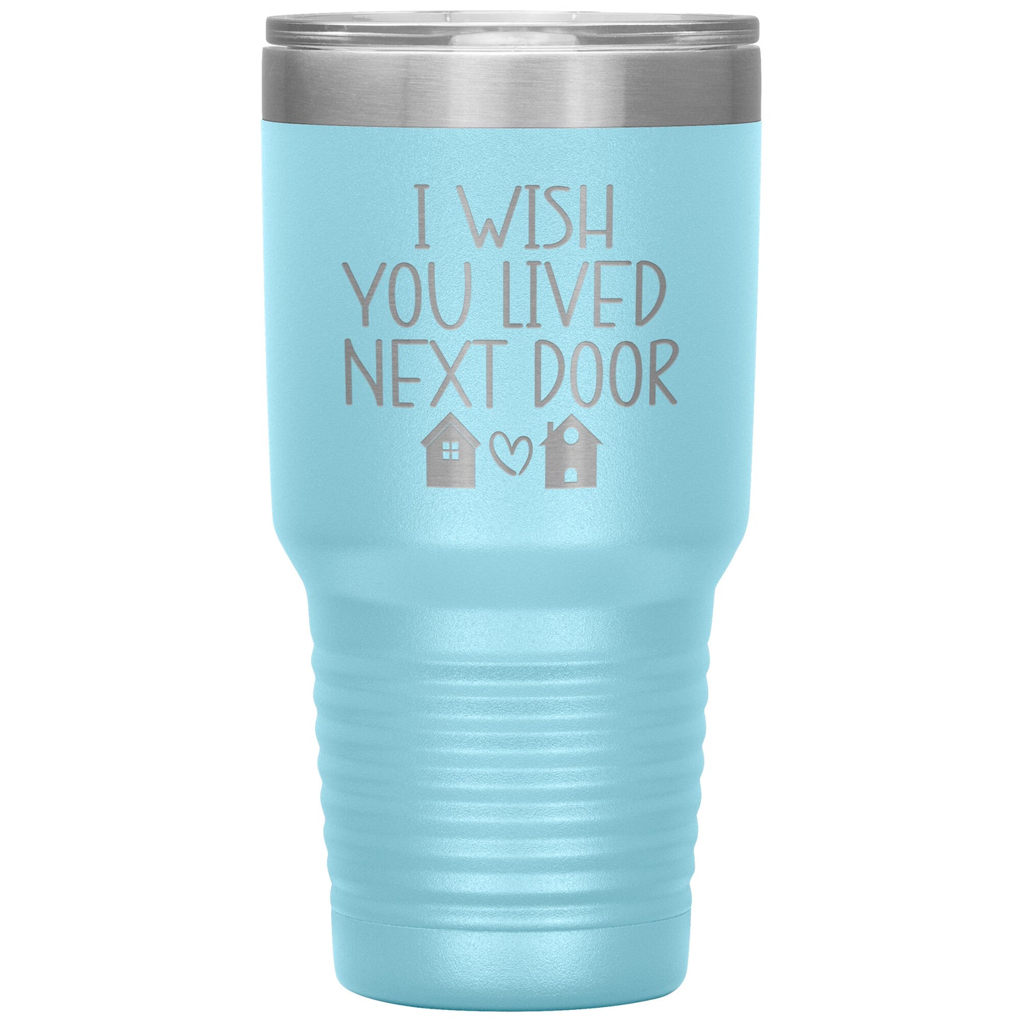Wish You Lived Next Door Tumbler