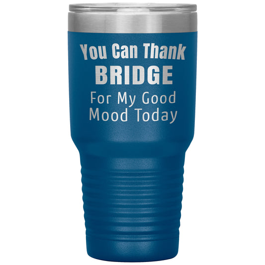 You Can Thank Bridge Good Mood Tumbler