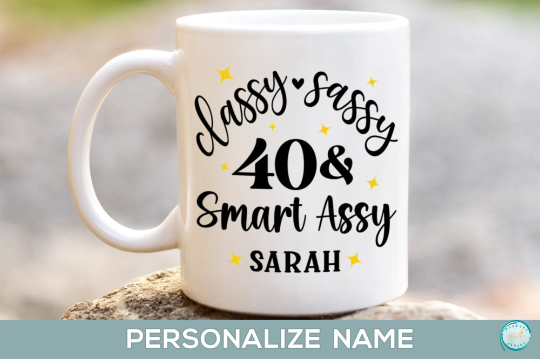 Classy Sassy 40 and Smart Assy Birthday Mug