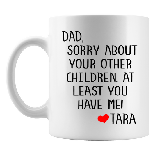 Dad Sorry About Your Other Children Mug
