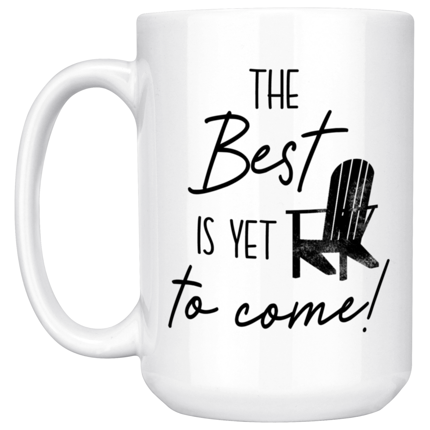 The Best Is Yet To Come Mug