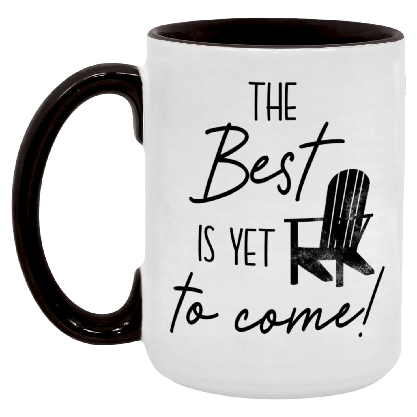 The Best Is Yet To Come Mug