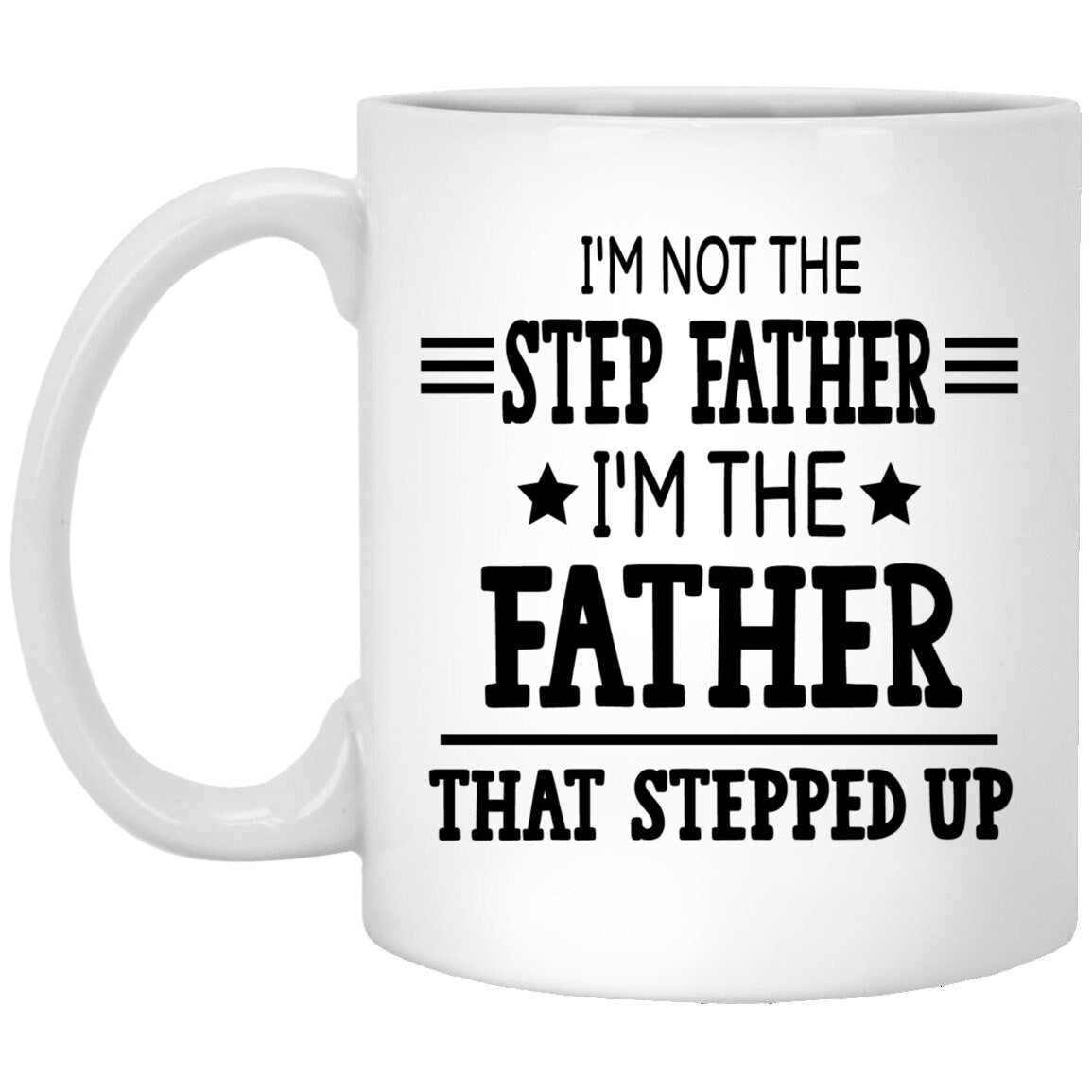 I'm the Father that Stepped Up Mug, Father's Day Gift for Stepdad
