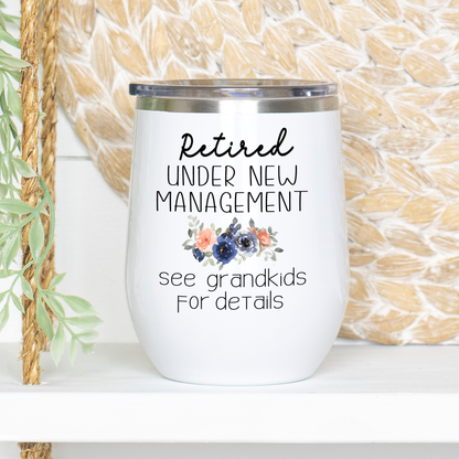 Personalized Retirement Gift for Mom, Aunt, Friend or Sister, Retired Under New Management See Grandkids For Details Funny Wine Tumbler