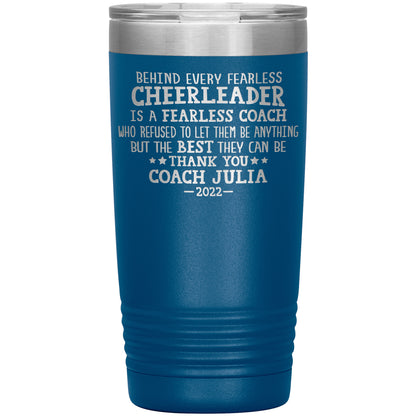 Behind Every Fearless Coach Cheerleader Tumbler