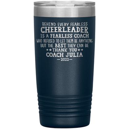 Behind Every Fearless Coach Cheerleader Tumbler