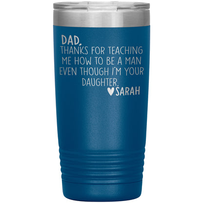 Dad Thanks For Teaching Me To Be A Man Tumbler