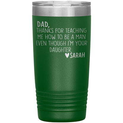 Dad Thanks For Teaching Me To Be A Man Tumbler