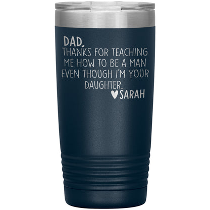 Dad Thanks For Teaching Me To Be A Man Tumbler