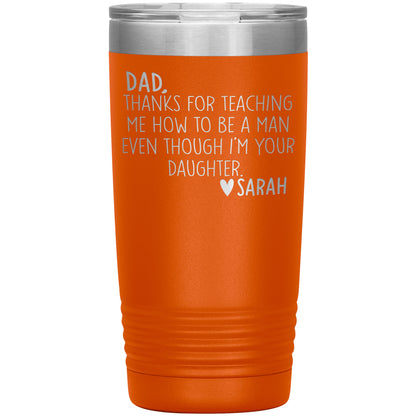 Dad Thanks For Teaching Me To Be A Man Tumbler