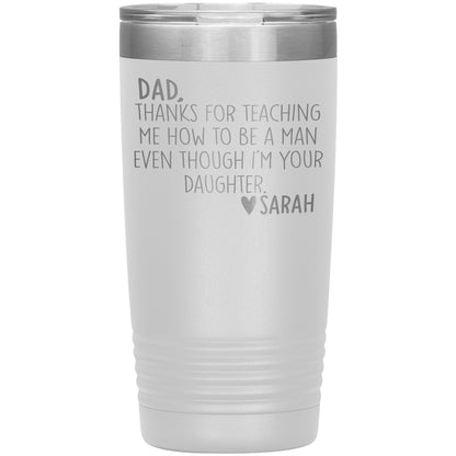 Dad Thanks For Teaching Me To Be A Man Tumbler