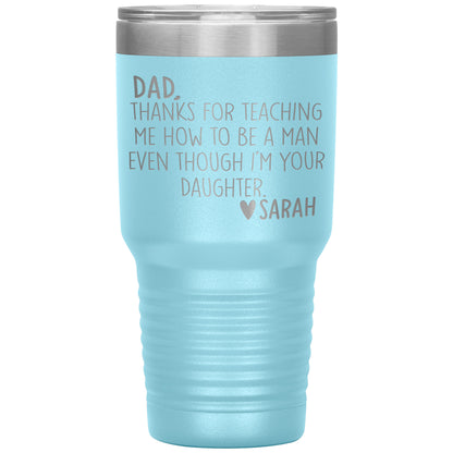 Dad Thanks For Teaching Me To Be A Man Tumbler