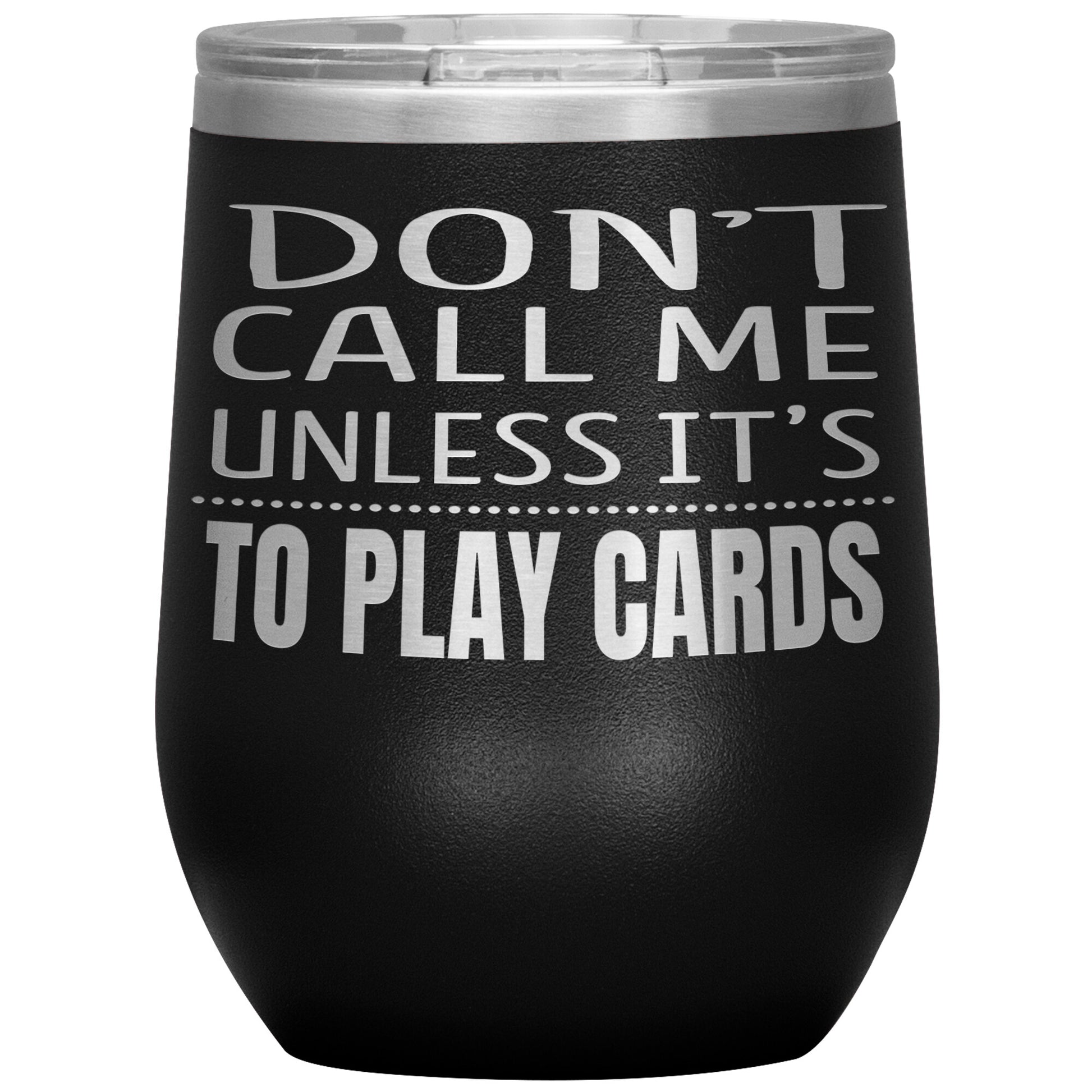 Don't Call Me Unless It's To Play Cards Tumbler