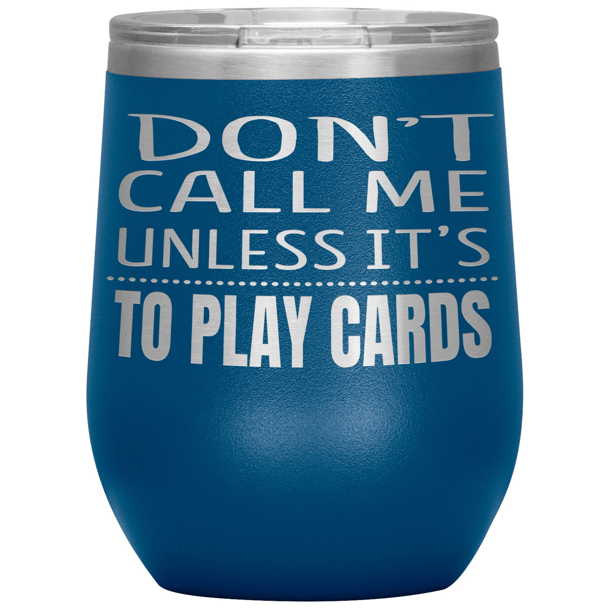 Don't Call Me Unless It's To Play Cards Tumbler