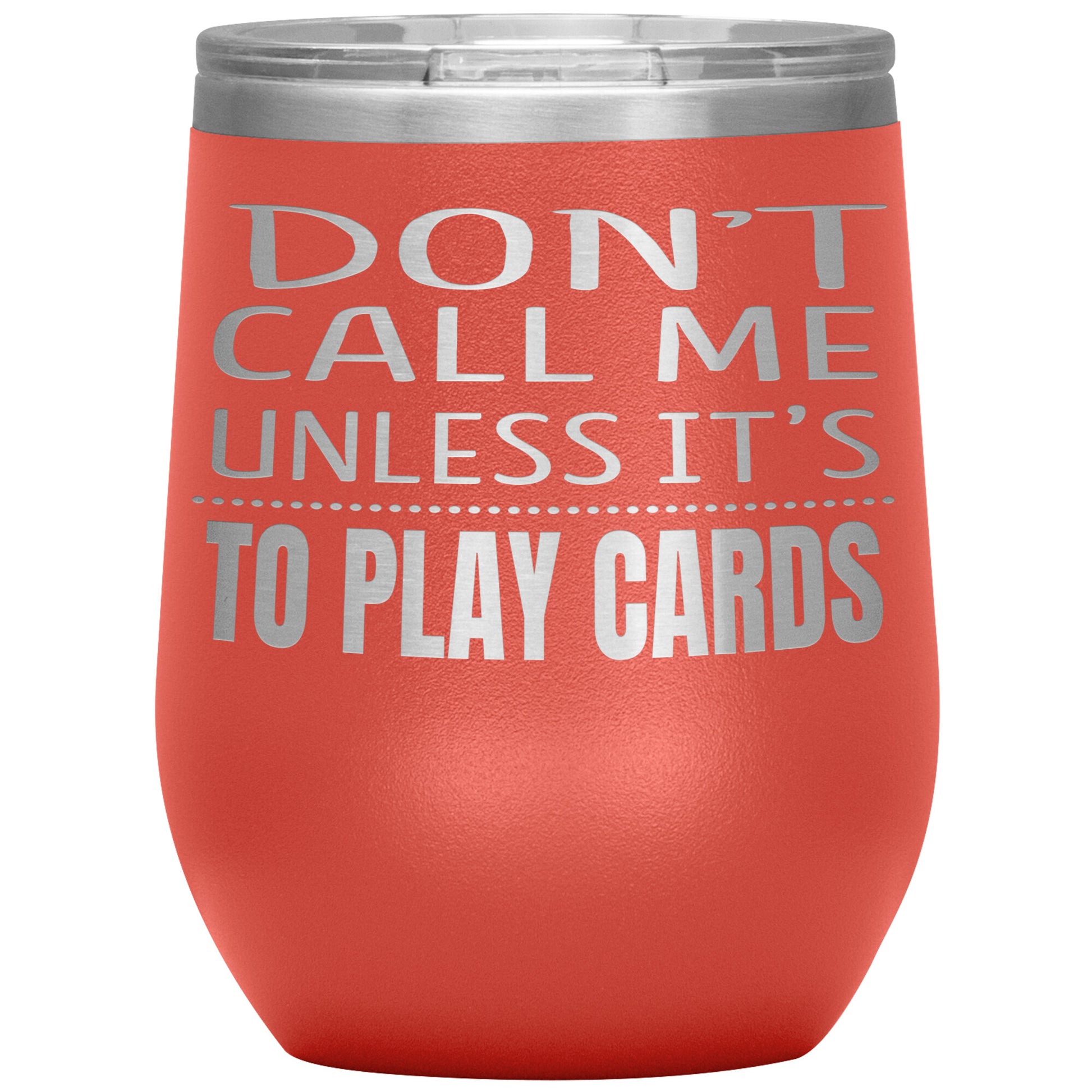Don't Call Me Unless It's To Play Cards Tumbler