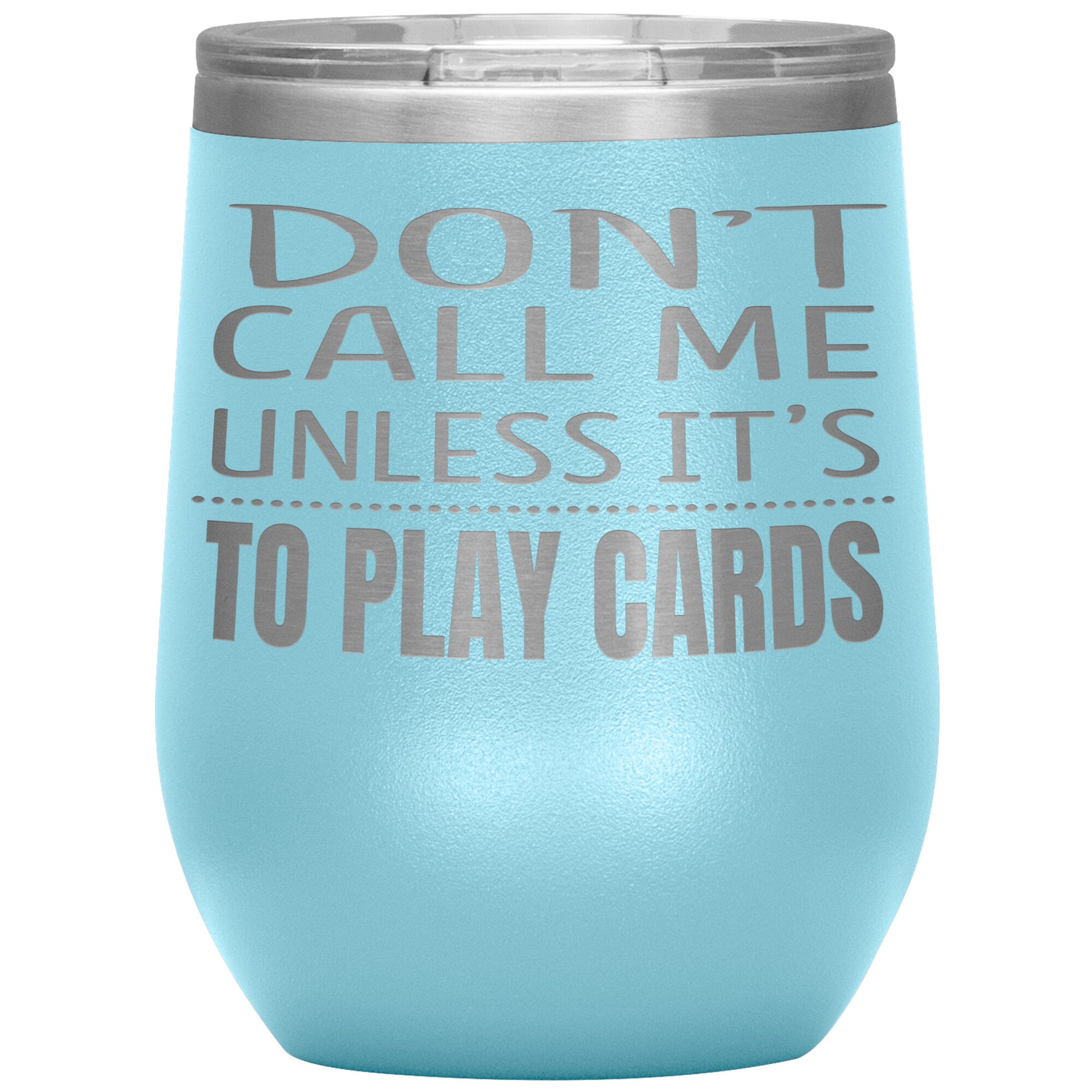 Don't Call Me Unless It's To Play Cards Tumbler