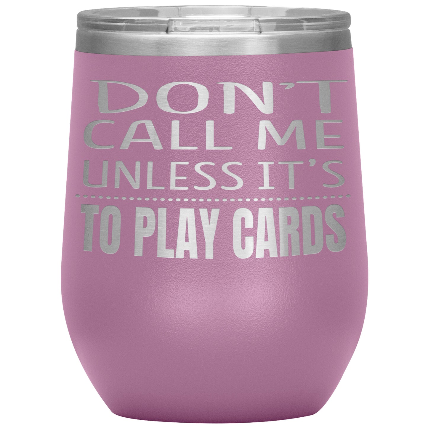 Don't Call Me Unless It's To Play Cards Tumbler