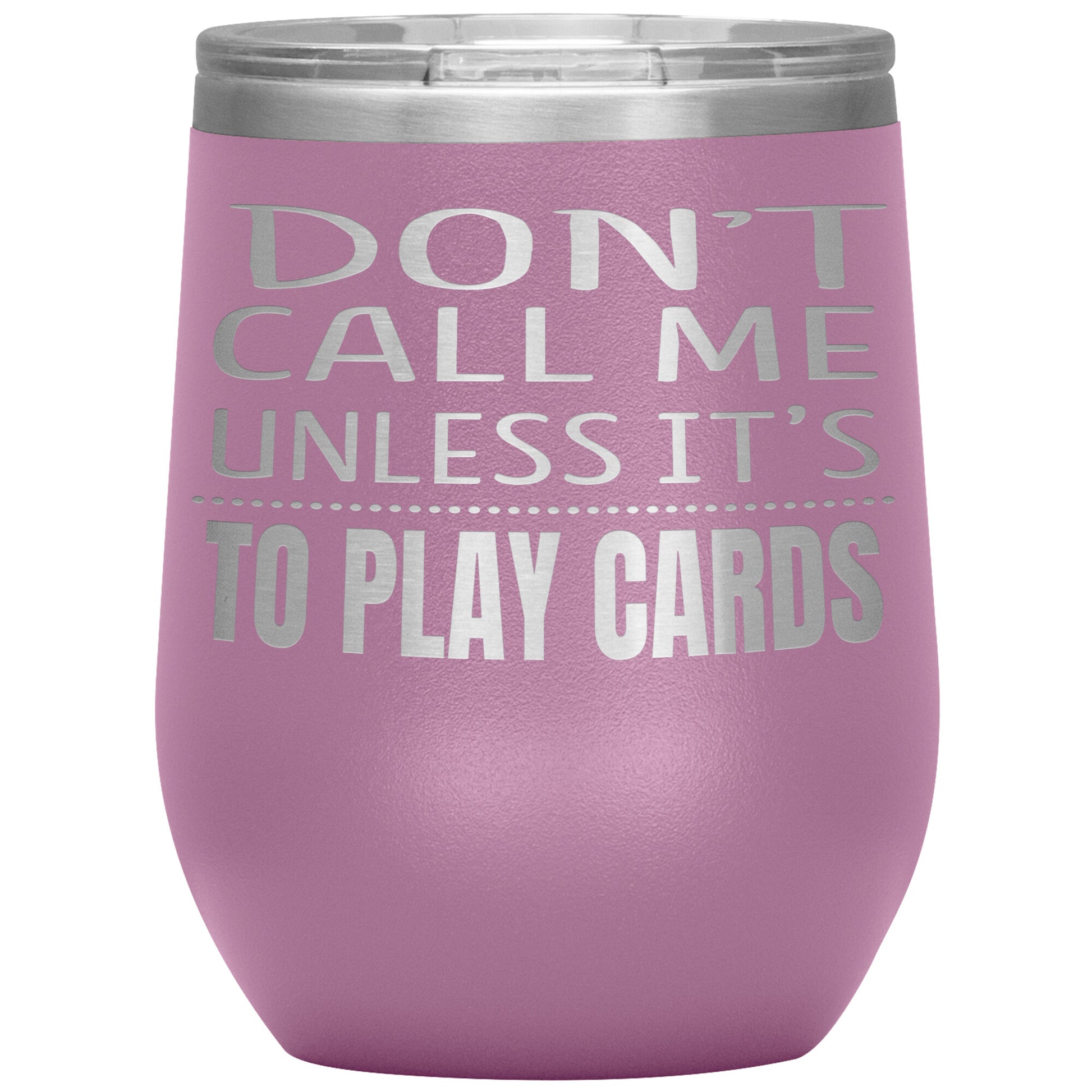 Don't Call Me Unless It's To Play Cards Tumbler