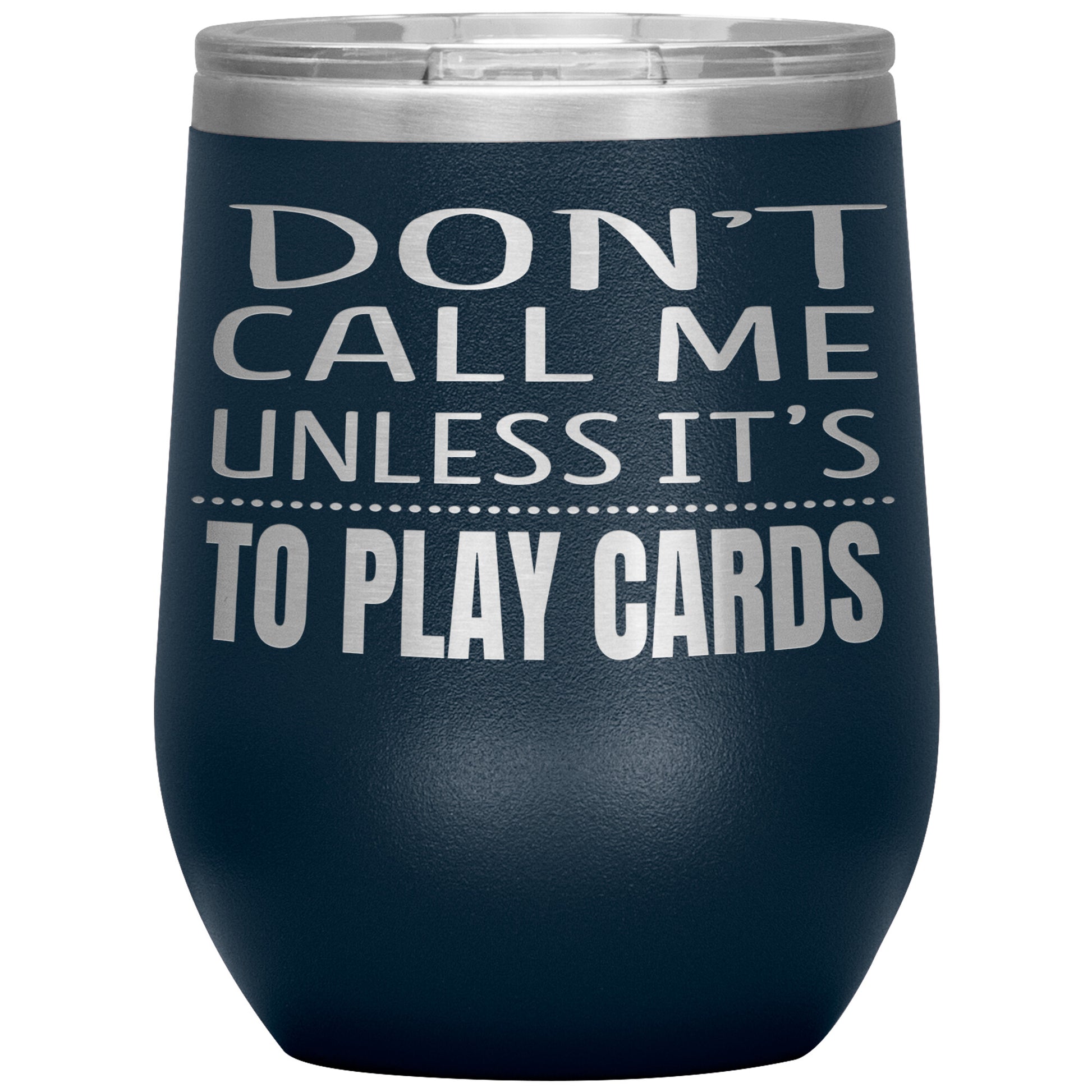Don't Call Me Unless It's To Play Cards Tumbler