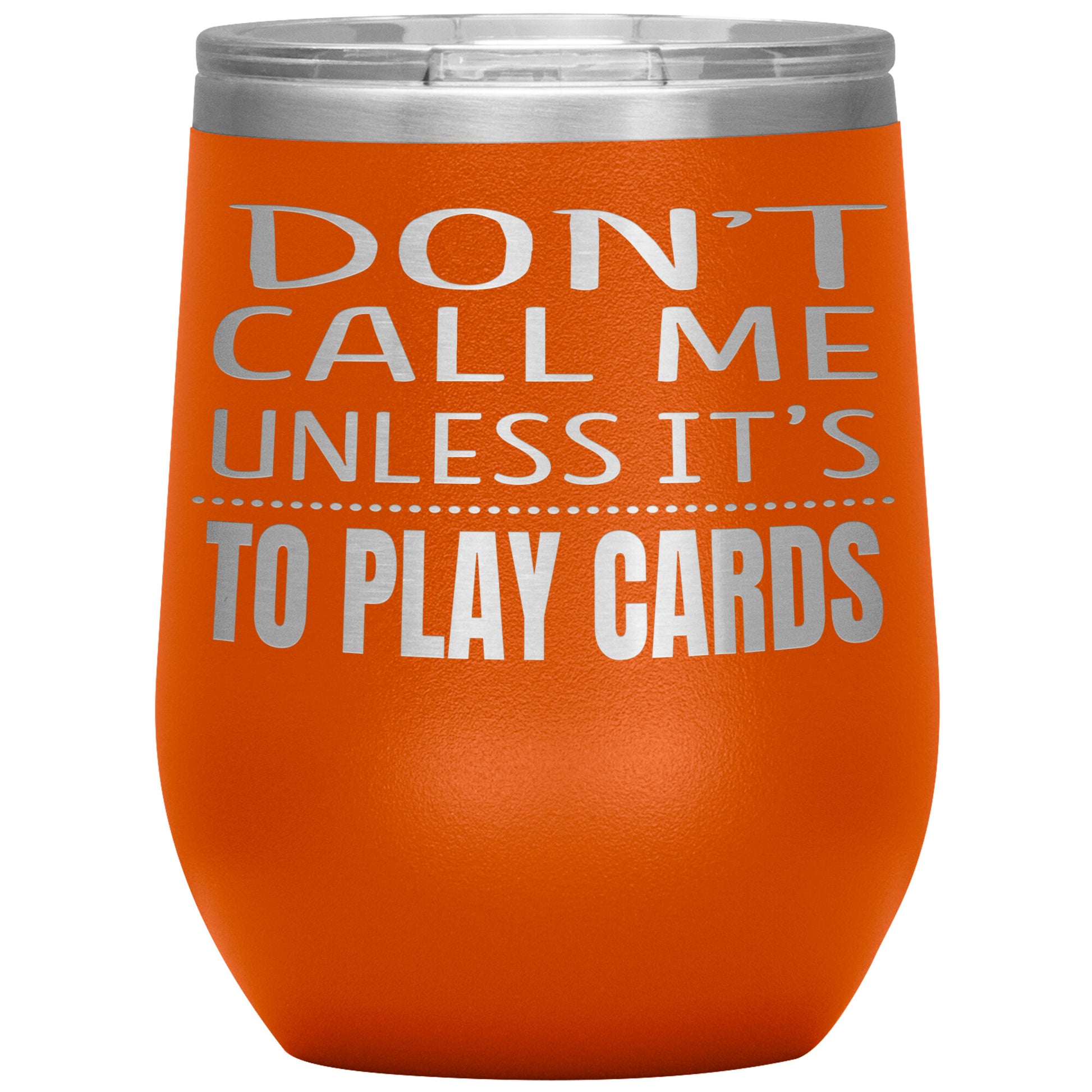 Don't Call Me Unless It's To Play Cards Tumbler