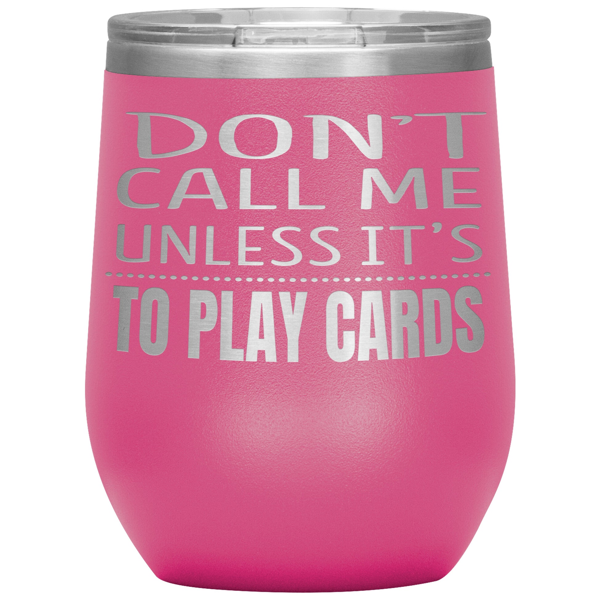 Don't Call Me Unless It's To Play Cards Tumbler