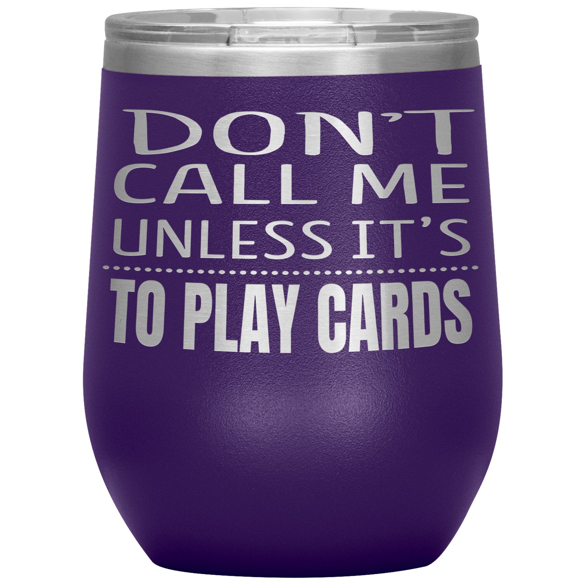 Don't Call Me Unless It's To Play Cards Tumbler
