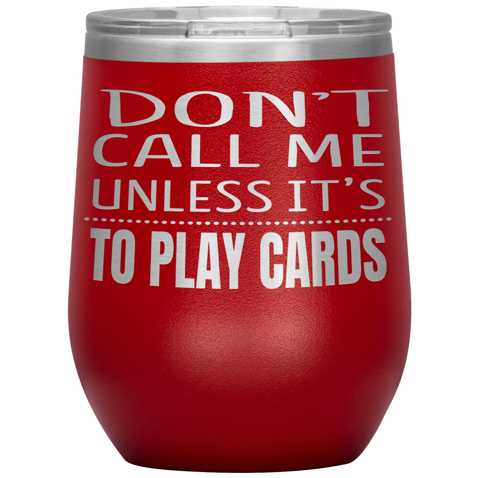 Don't Call Me Unless It's To Play Cards Tumbler