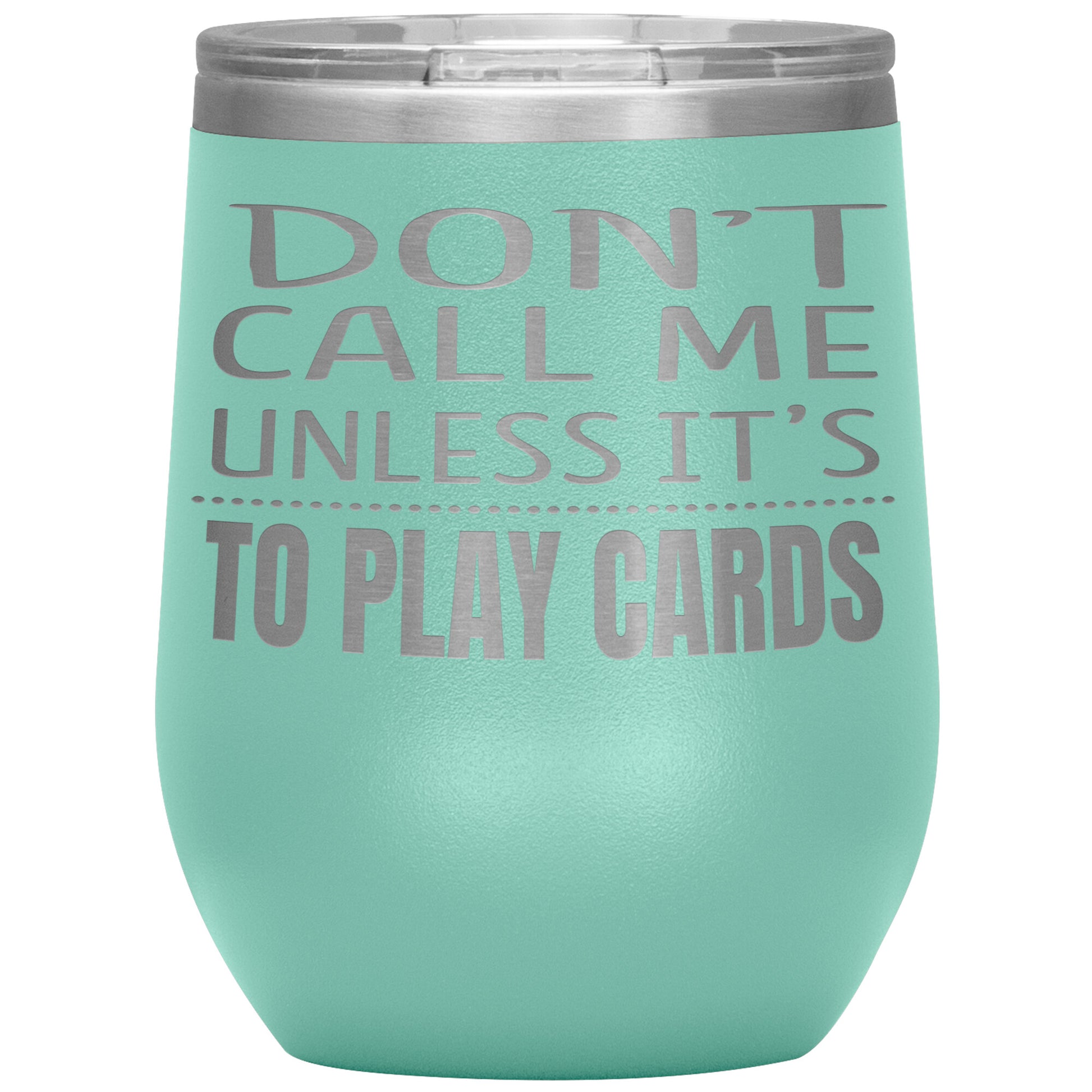 Don't Call Me Unless It's To Play Cards Tumbler