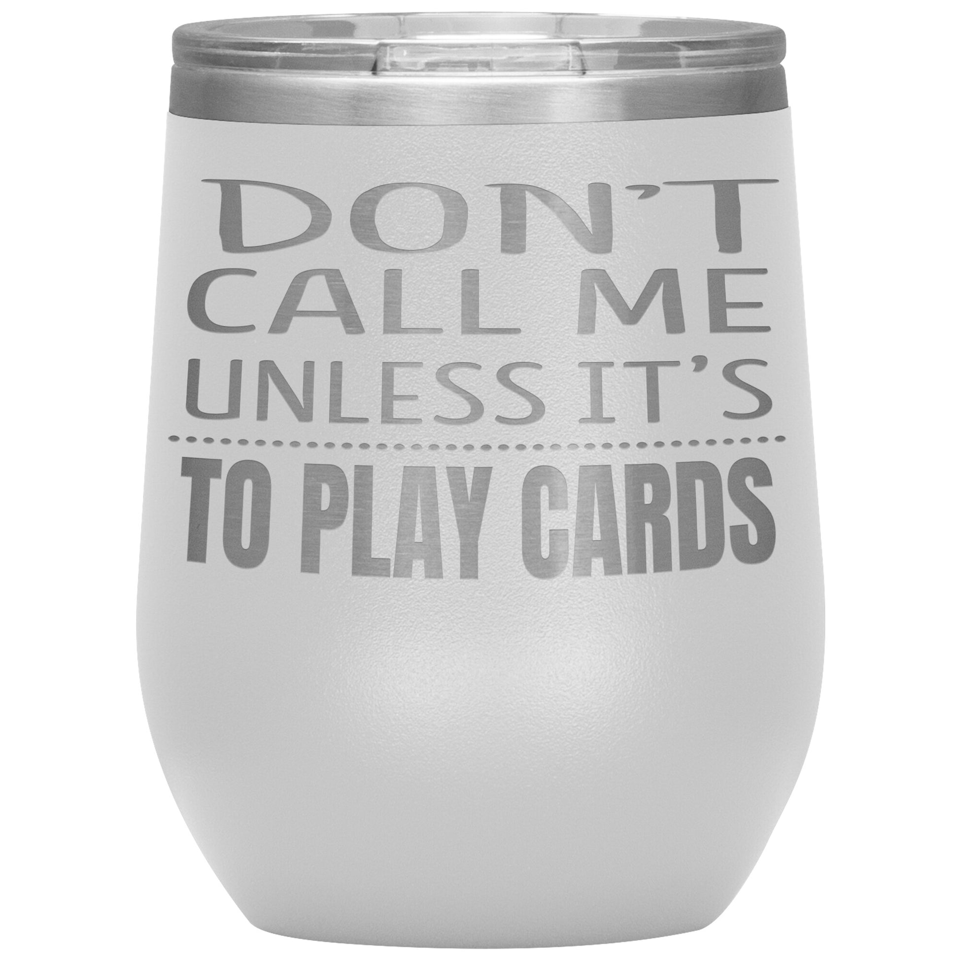 Don't Call Me Unless It's To Play Cards Tumbler