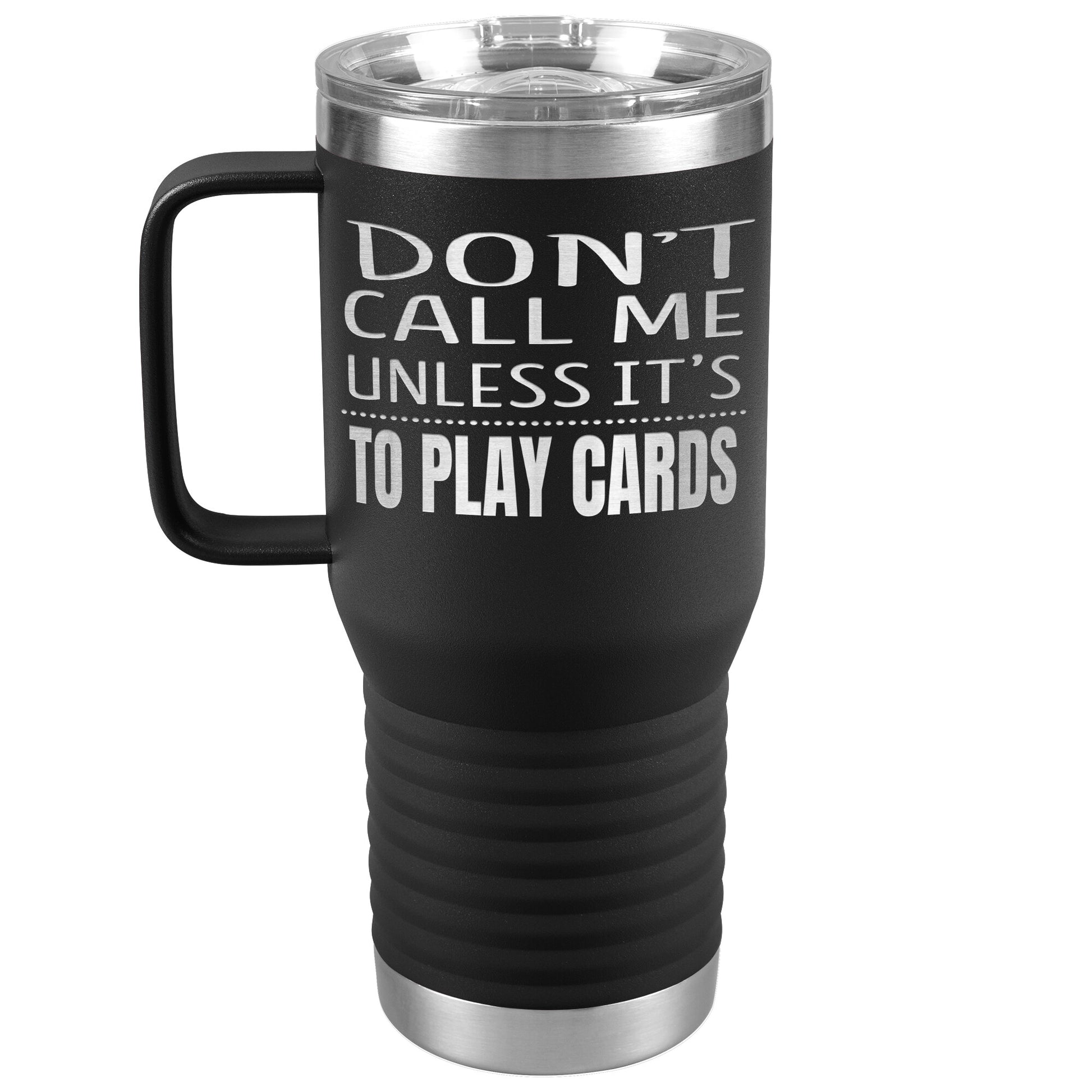 Don't Call Me Unless It's To Play Cards Tumbler