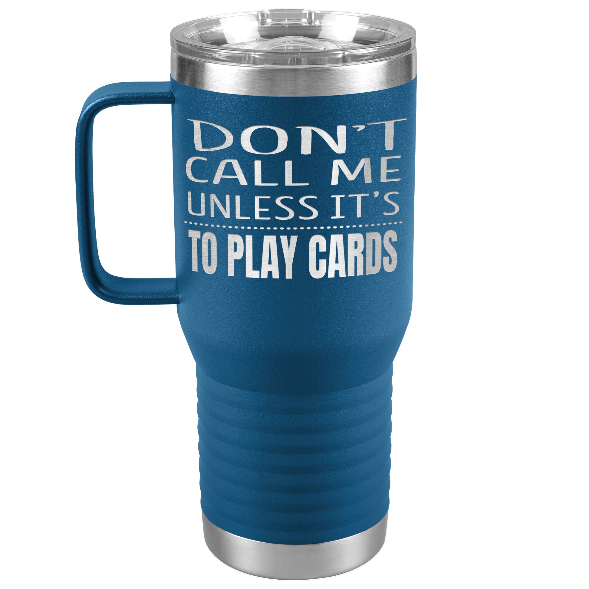 Don't Call Me Unless It's To Play Cards Tumbler