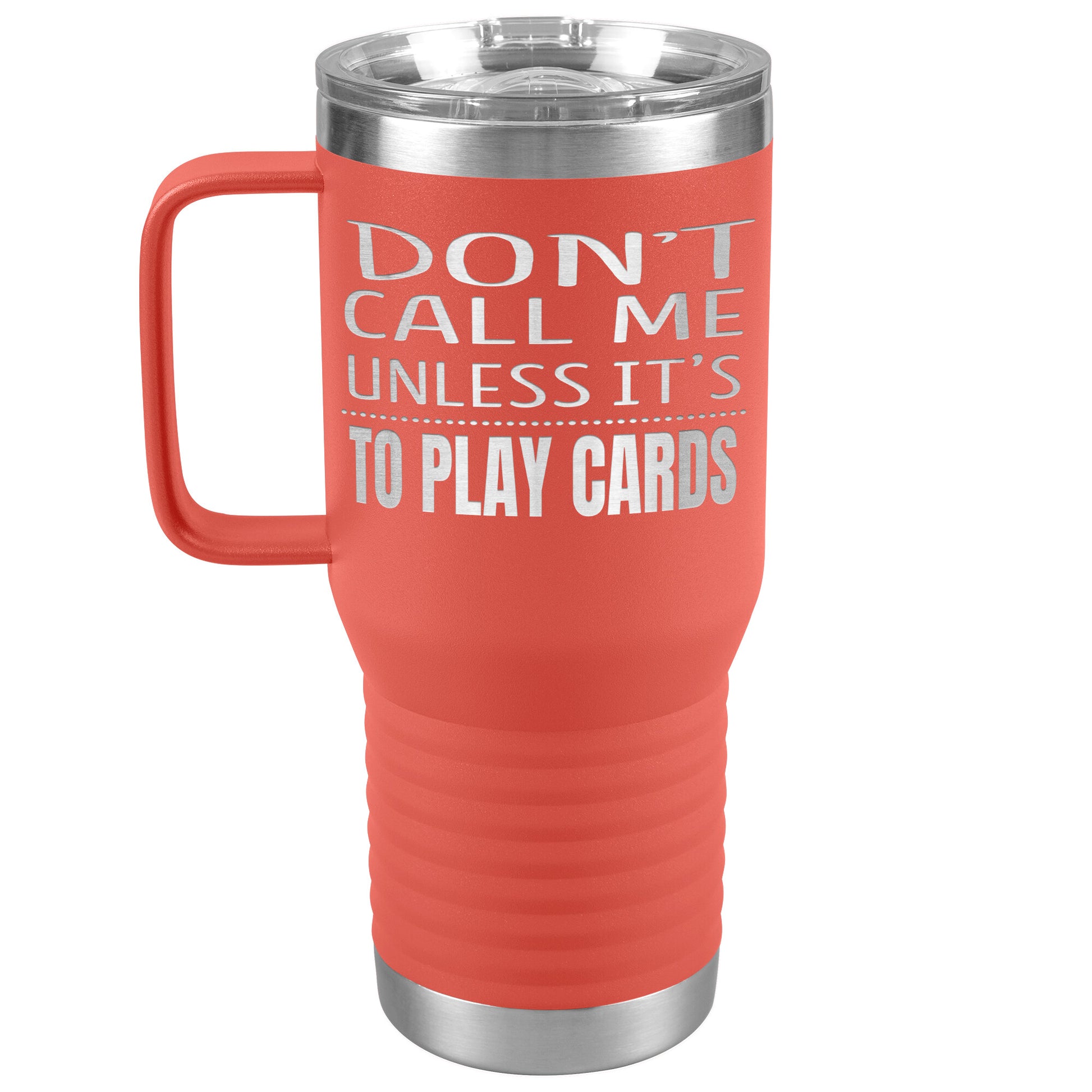 Don't Call Me Unless It's To Play Cards Tumbler