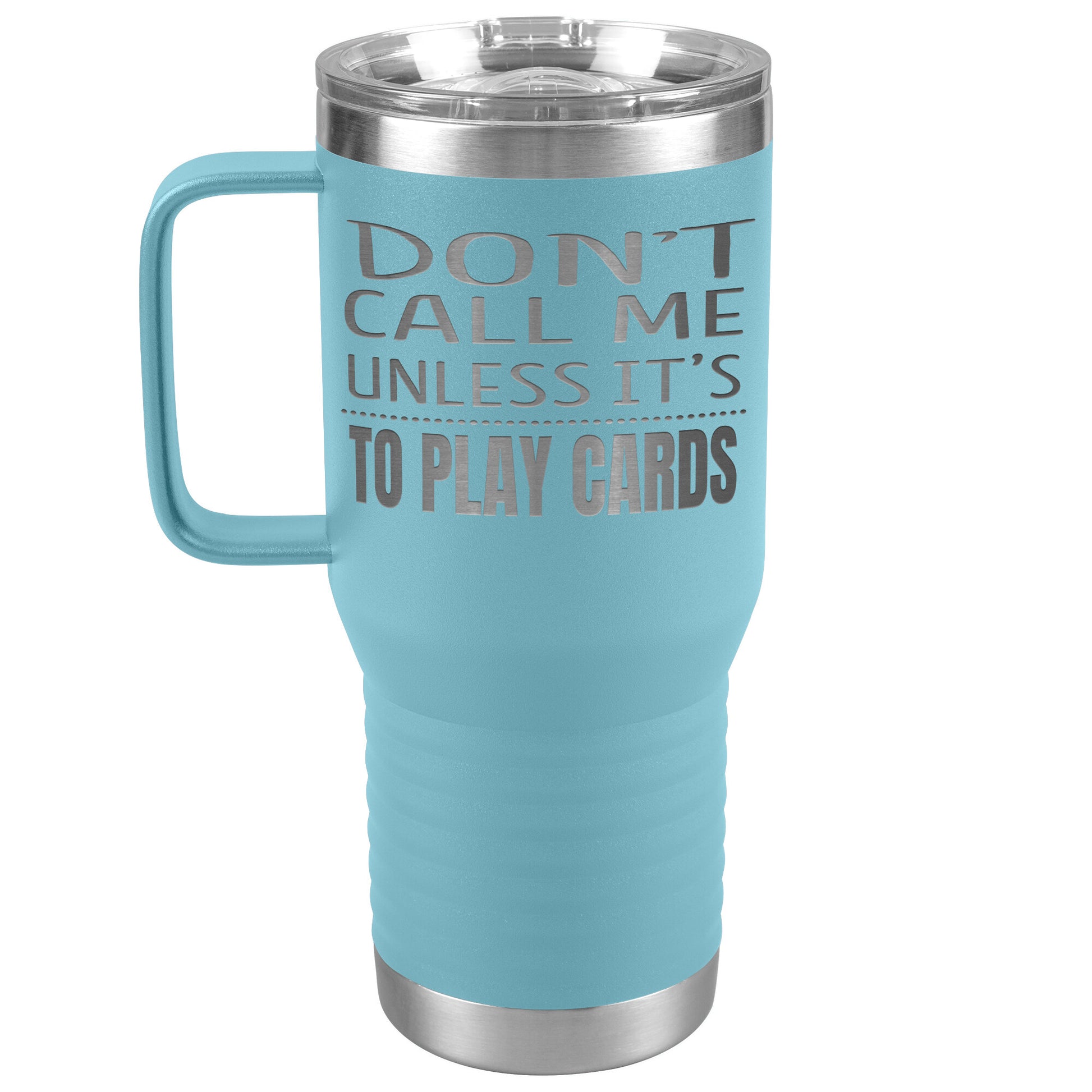 Don't Call Me Unless It's To Play Cards Tumbler