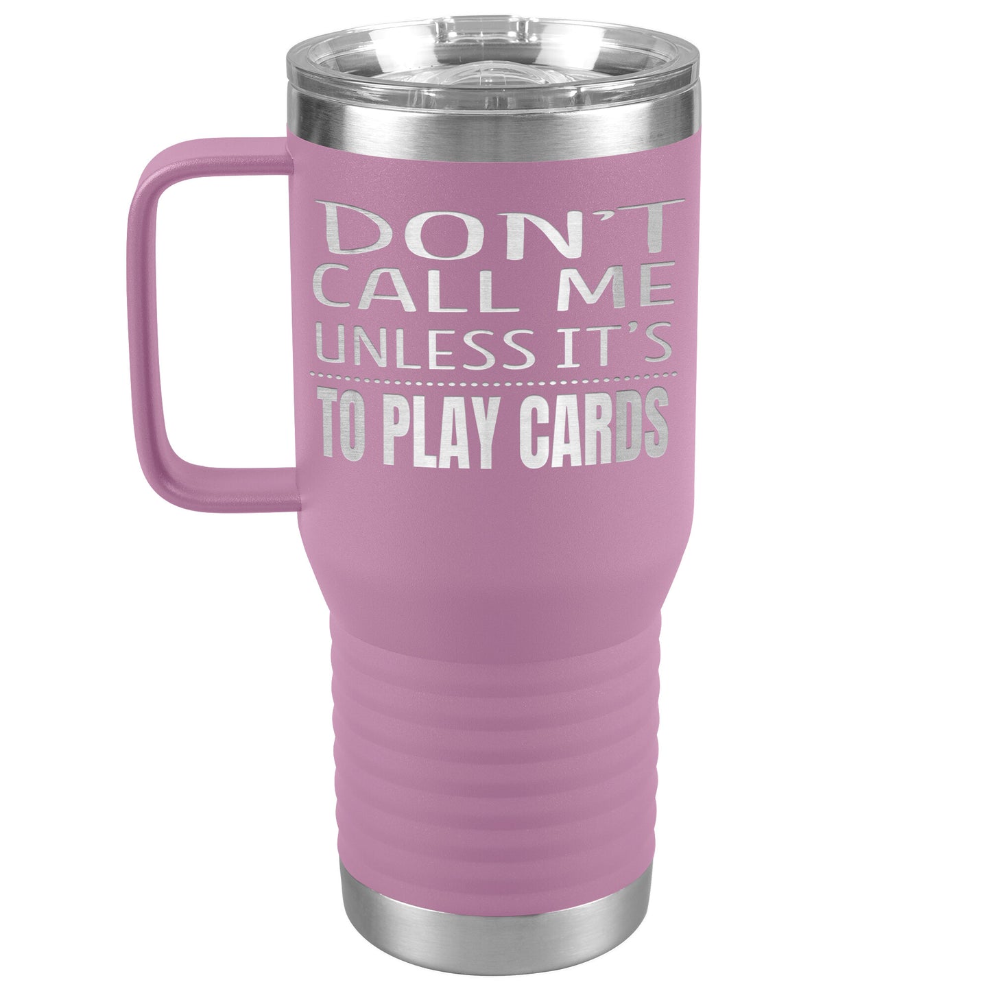 Don't Call Me Unless It's To Play Cards Tumbler