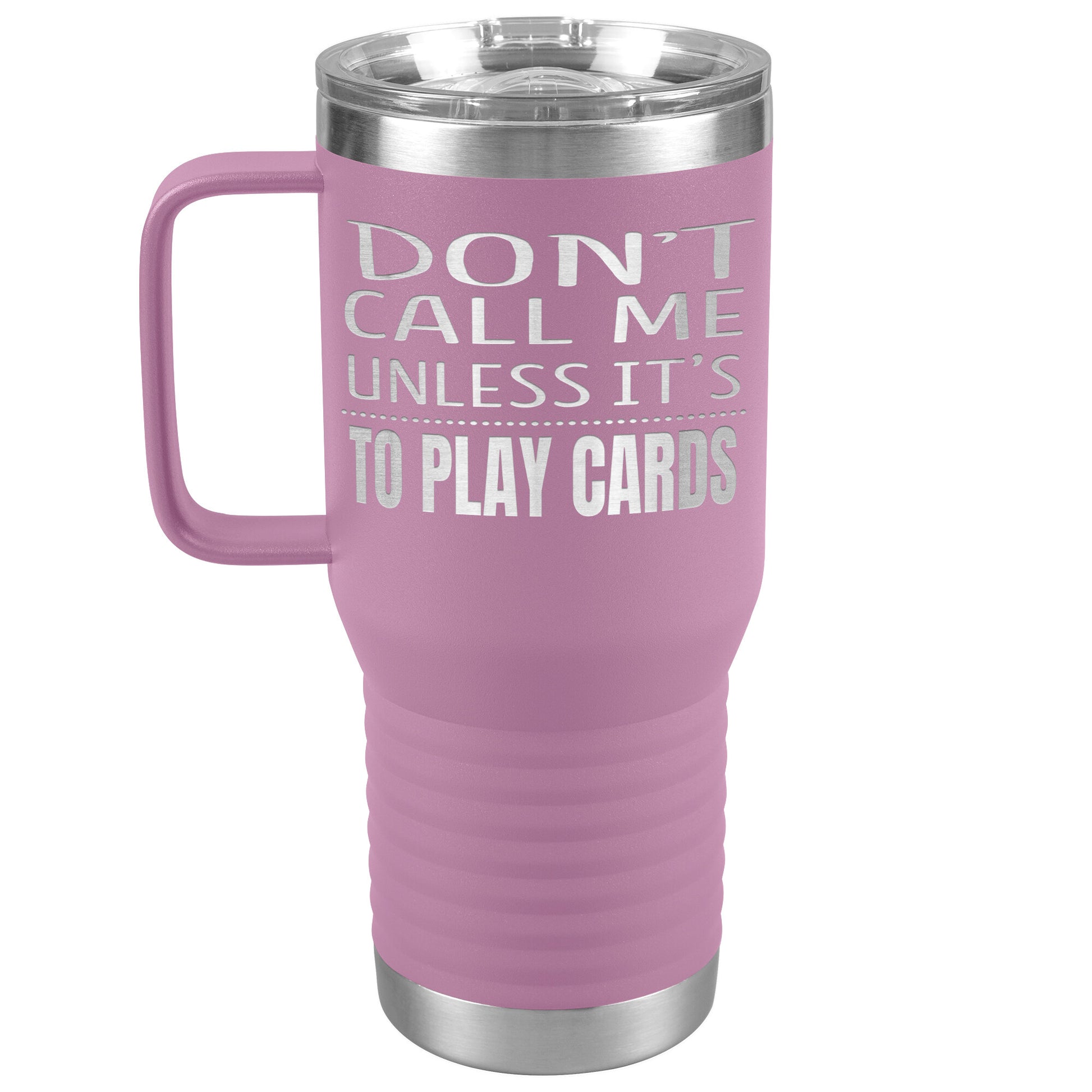 Don't Call Me Unless It's To Play Cards Tumbler