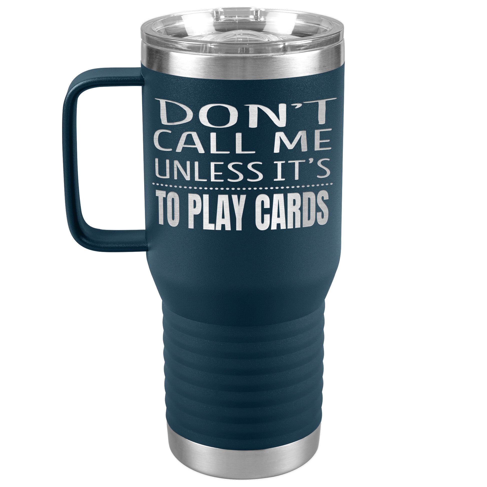 Don't Call Me Unless It's To Play Cards Tumbler