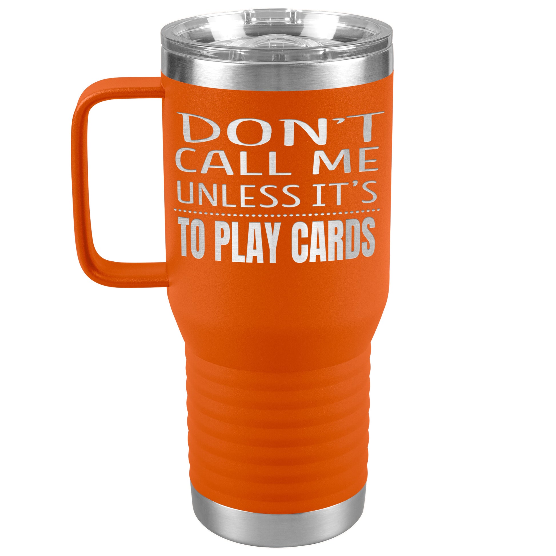 Don't Call Me Unless It's To Play Cards Tumbler