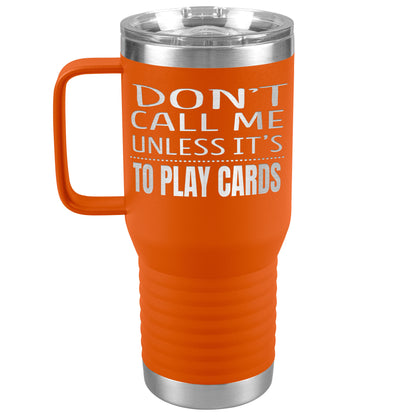 Don't Call Me Unless It's To Play Cards Tumbler