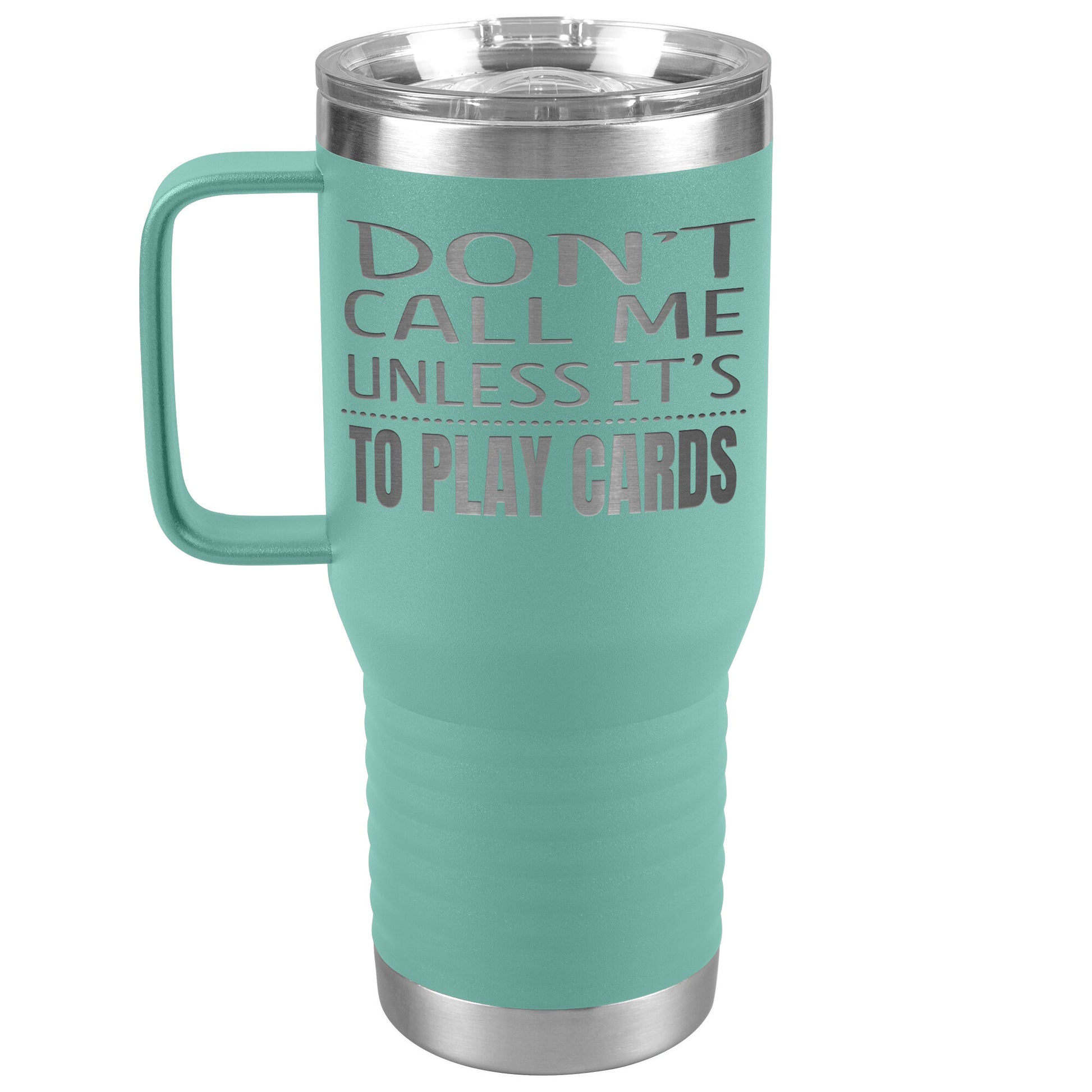 Don't Call Me Unless It's To Play Cards Tumbler
