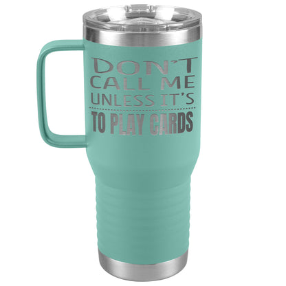 Don't Call Me Unless It's To Play Cards Tumbler