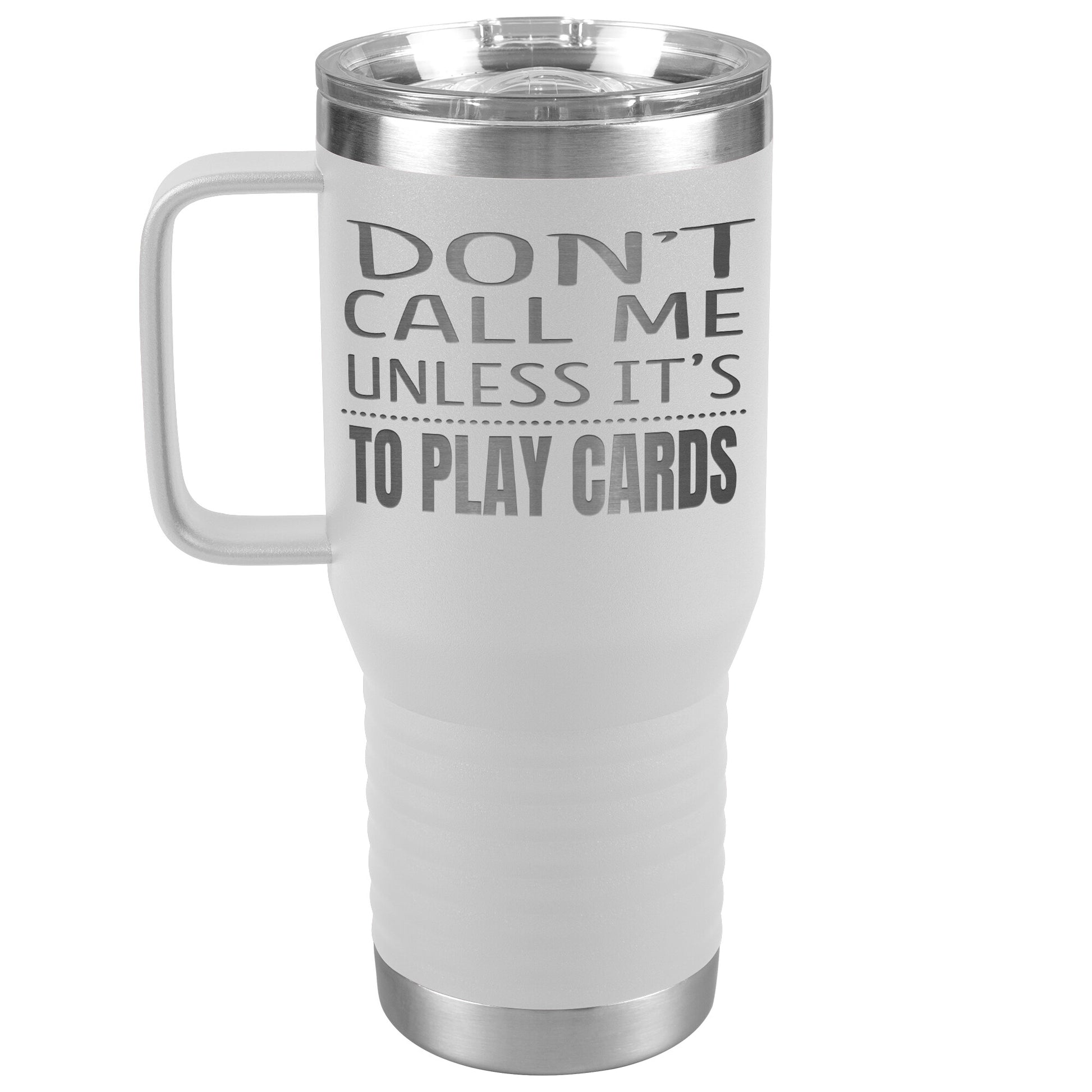 Don't Call Me Unless It's To Play Cards Tumbler